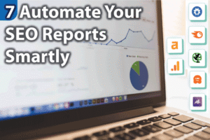 7-automate-your-seo-reports-smartly