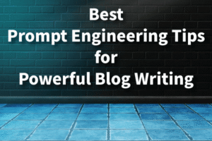 best-prompt-engineering-tips-for-powerful-blog-writing