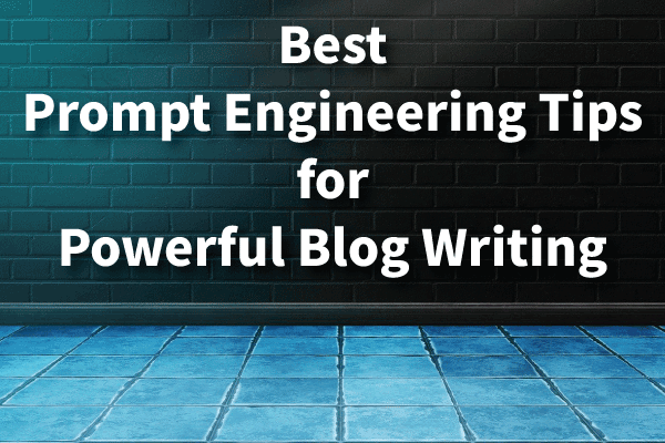 best-prompt-engineering-tips-for-powerful-blog-writing