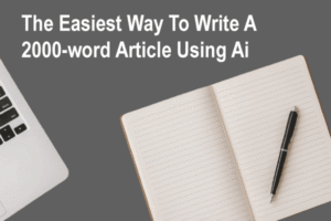 easiest-way-to-write-2000-word-articles-with-ai